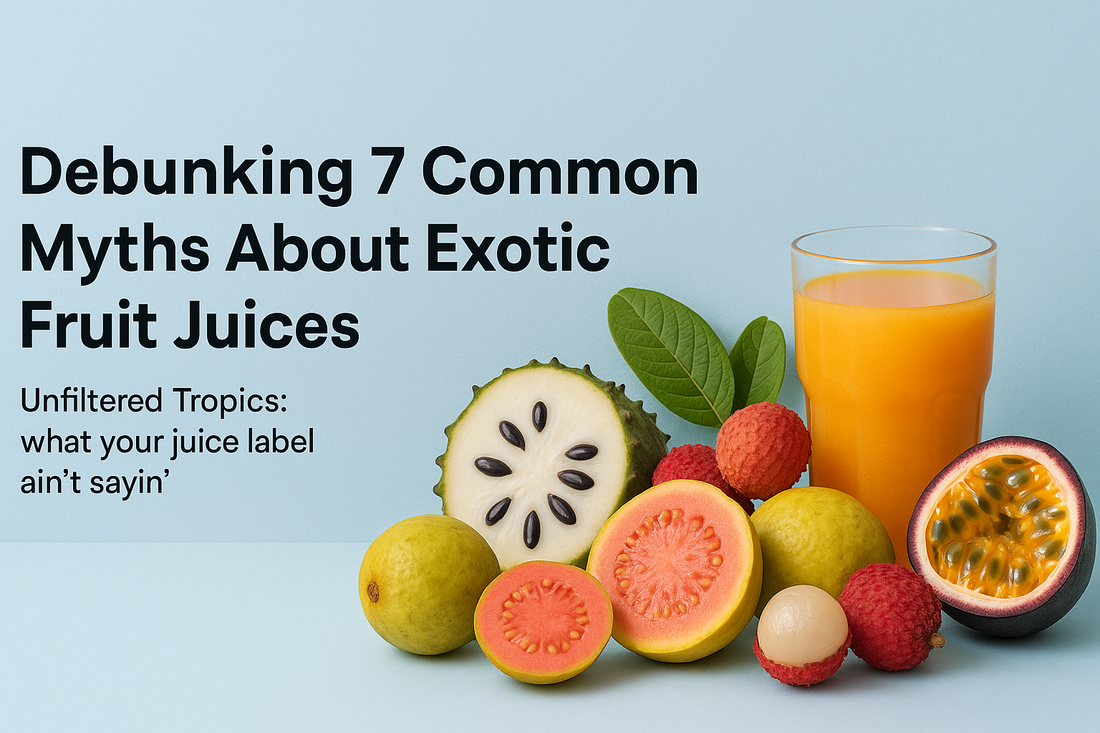 “Debunking 7 Common Myths About Exotic Fruit Juices”
