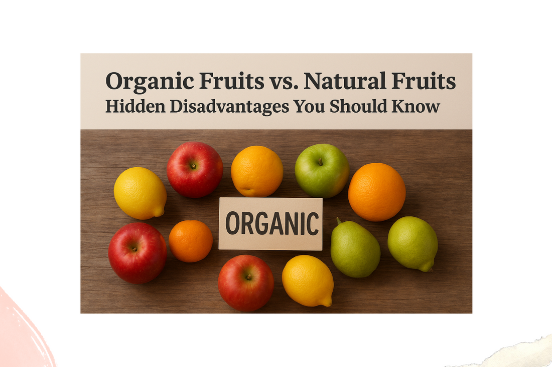 Organic Fruits vs. Natural Fruits: Hidden Disadvantages You Should Know